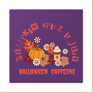 Pumpkin spice is Halloween caffeine Posters and Art